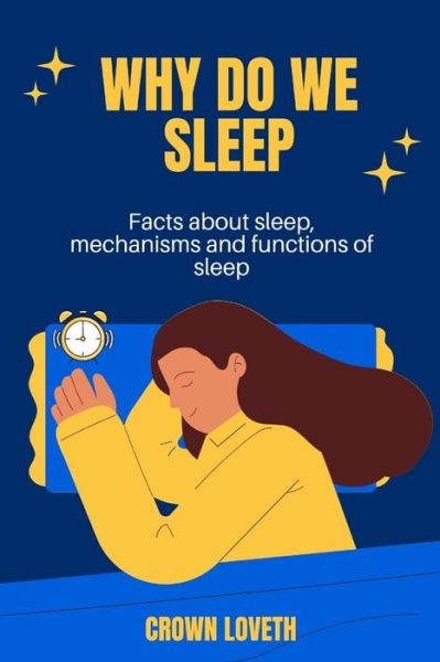 Cover for Loveth Crown Loveth · Why do we sleep: Facts about sleep, mechanisms and functions of sleep (Paperback Book) (2022)