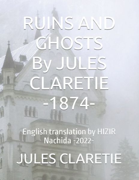 Cover for Jules Claretie · RUINS AND GHOSTS By JULES CLARETIE -1874-: English translation by HIZIR Nachida (Paperback Book) (2022)