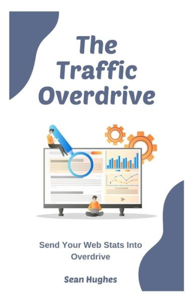 Cover for Sean Hughes · The Traffic Overdrive: Send Your Web Stats Into Overdrive (Paperback Book) (2021)