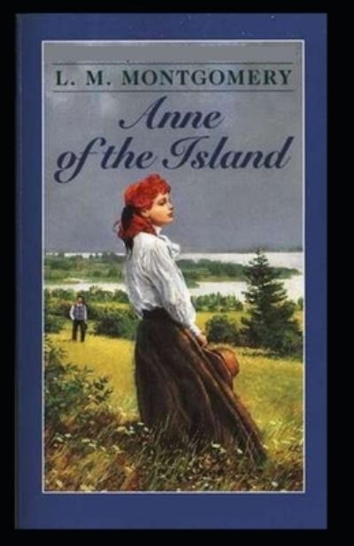 Cover for Lucy Maud Montgomery · Anne of the Island by Lucy Maud Montgomery (Paperback Book) [Illustrated edition] (2021)