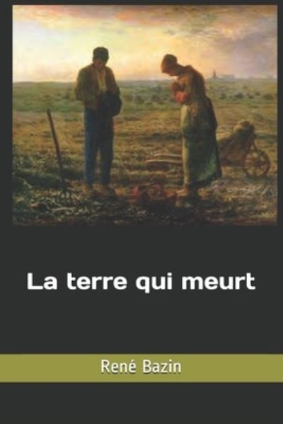 La terre qui meurt - Rene Bazin - Kirjat - Independently Published - 9798568354222 - perjantai 20. marraskuuta 2020