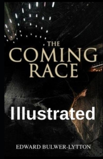 Cover for Baron Edward Bulwer Lytton Lytton · The Coming Race Illustrated (Paperback Book) (2020)