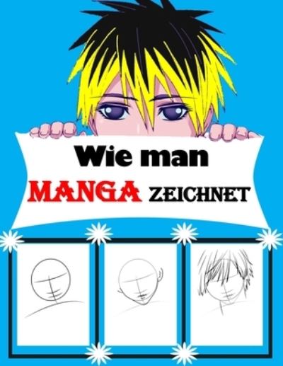 Wie man Manga zeichnet - Maria Alexander - Books - Independently Published - 9798576625222 - December 5, 2020