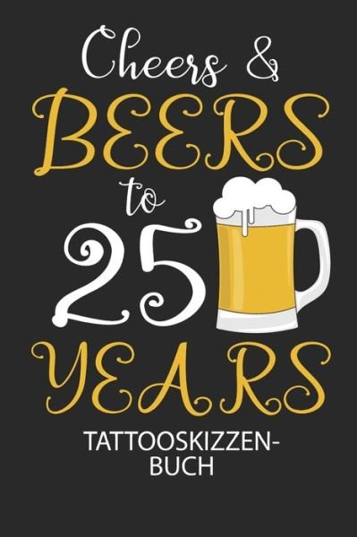 Cover for Divory Notizbuch · Cheers &amp; Beers to 25 Years - Tattooskizzenbuch (Pocketbok) (2020)