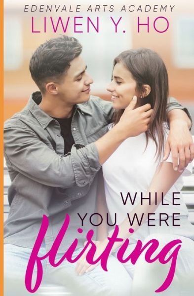 Cover for Liwen y Ho · While You Were Flirting: A Sweet YA Romance - Edenvale Arts Academy (Paperback Bog) (2020)