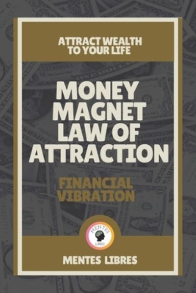 Cover for Mentes Libres · Money Magnet Law of Attraction-Financial Vibration (Paperback Book) (2021)