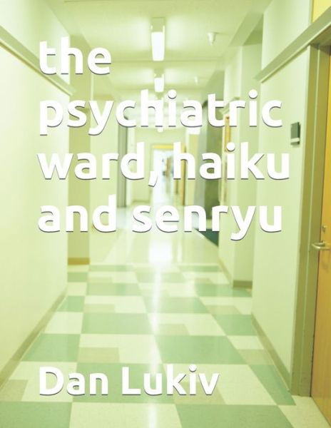Cover for Dan Lukiv · The psychiatric ward, haiku and senryu (Paperback Bog) (2021)