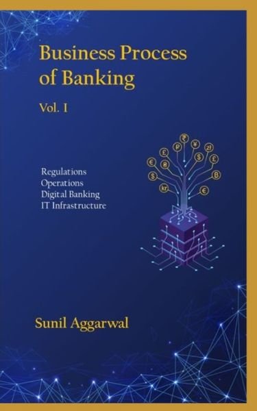 Cover for Sunil Aggarwal · Business Process of Banking: Vol. I: Regulations - Operations - Digital Banking - IT Infrastructure (Paperback Book) (2021)