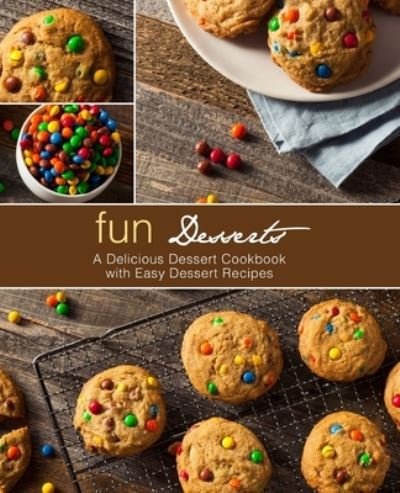 Cover for Booksumo Press · Fun Desserts: A Delicious Dessert Cookbook with Easy Dessert Recipes (Paperback Bog) (2021)