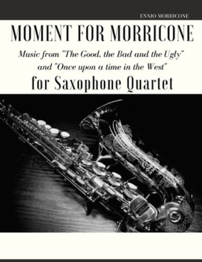 Cover for Giordano Muolo · Moment for Morricone for Saxophone Quartet: Music from &quot;The Good, the Bad and the Ugly&quot; and &quot;Once upon a time in the West&quot; (Paperback Book) (2021)