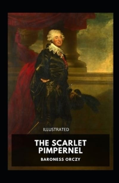 The Scarlet Pimpernel Illustrated - Baroness Orczy - Książki - Independently Published - 9798737756222 - 14 kwietnia 2021