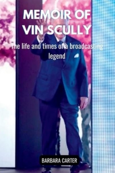 Memoir of Vin Scully: The life and times of the broadcasting legend - Barbara Carter - Książki - Independently Published - 9798843897222 - 3 sierpnia 2022