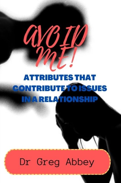 Cover for Greg Abbey · Avoid Me!: Attributes That Contribute to Issues in a Relationship (Pocketbok) (2022)
