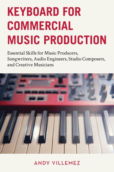 Cover for Andy Villemez · Keyboard for Commercial Music Production: Essential Skills for Music Producers, Songwriters, Audio Engineers, Studio Composers, and Creative Musicians (Hardcover Book) (2024)