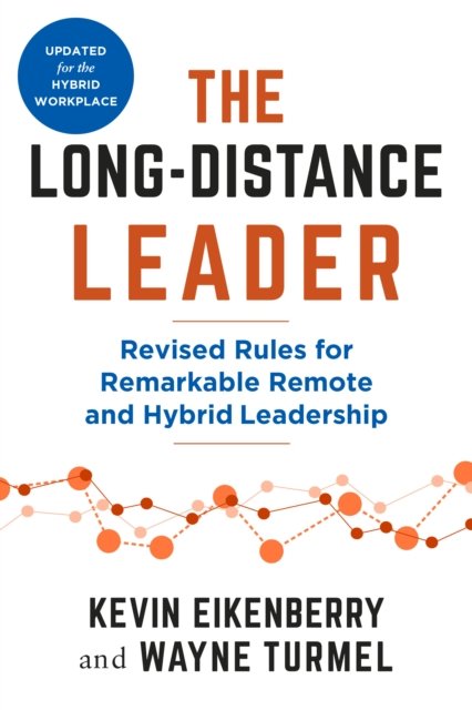 Cover for Kevin Eikenberry · The Long-Distance Leader, Second Edition: Revised Rules for Remarkable Remote and Hybrid Leadership (Paperback Book) (2024)