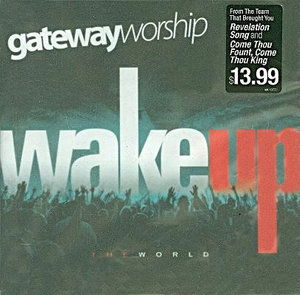 Wake Up the World - Gateway Worship - Music - INTEGRITY - 0000768437223 - September 19, 2008