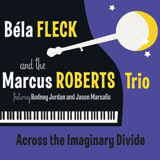 Cover for Fleck, Bela &amp; The Marcus Roberts Trio · Across The Imaginary Divide (CD) [Digipack] (2012)