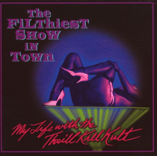 Cover for My Life with the Thrill Kill Kult · Filthiest Show in Town (CD) (2007)