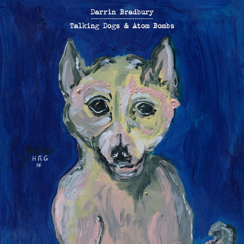 Talking Dogs & Atom Bombs - Darrin Bradbury - Musiikki - ANTI - 0045778769223 - perjantai 20. syyskuuta 2019