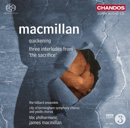 Cover for Macmillan,james / Hilliard Ensemble,the / Bbcp · Quickening / the Sacrifice: Three Interludes (SACD) (2009)