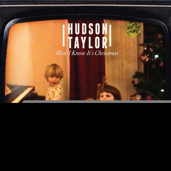 Cover for Hudson Taylor · How I Know It's Christmas (7&quot;) (2019)