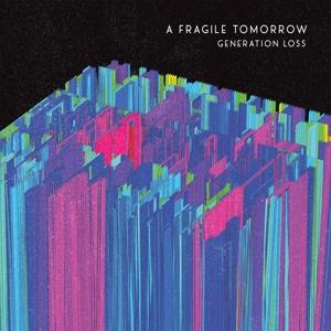 Cover for Fragile Tomorrow · Generation Loss (CD) (2019)