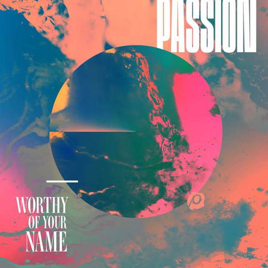 Worthy Of Your Name - Passion - Musik - Emi Music - 0602547250223 - 30. März 2017