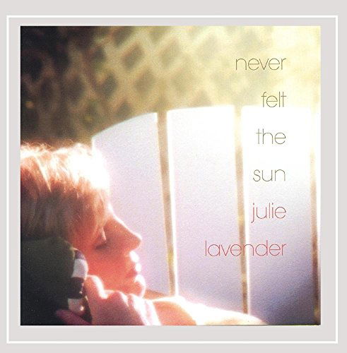 Cover for Julie Lavender · Never Felt the Sun (CD) (2005)