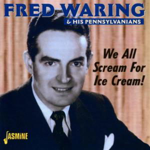 We All Scream For Ice Cream - Waring, Fred & His Pennsy - Musiikki - JASMINE - 0604988259223 - maanantai 8. huhtikuuta 2002