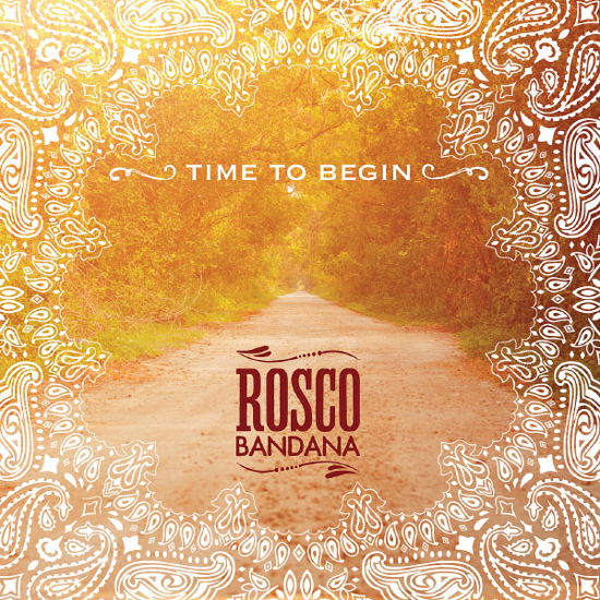 Time To Begin - Roscoe Bandana - Música - HARD ROCK REC - 0614511805223 - 18 de junho de 2013