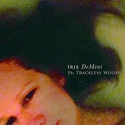 Cover for Iris Dement · Trackless Woods (CD) (2015)