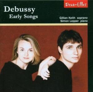 Debussy - Early Songs - Gillian Keith / Simon Leppe - Musiikki - DEUX ELLES - 0666283105223 - tiistai 6. toukokuuta 2003