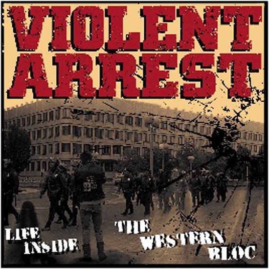 Life Inside the Western Bloc - Violent Arrest - Musiikki - BOSS TUNEAGE - 0689492139223 - maanantai 23. helmikuuta 2015