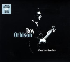 A True Love Goodbye : Essential Collection - Roy Orbison - Musiikki - UNION SQUARE - 0698458755223 - torstai 9. elokuuta 2012