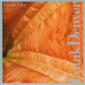 Cover for Frank Denyer · Fired City (CD) (2002)