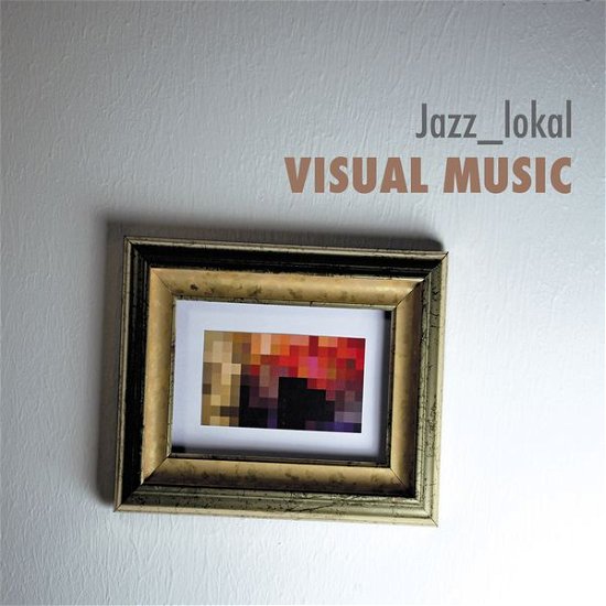 Visual music - Jazz-lokal - Musik - Jazzsick Records - 0718750010223 - 31 januari 2014