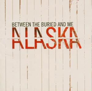 Alaska - Between the Buried & Me - Musik - CONCORD - 0746105026223 - 6. September 2005