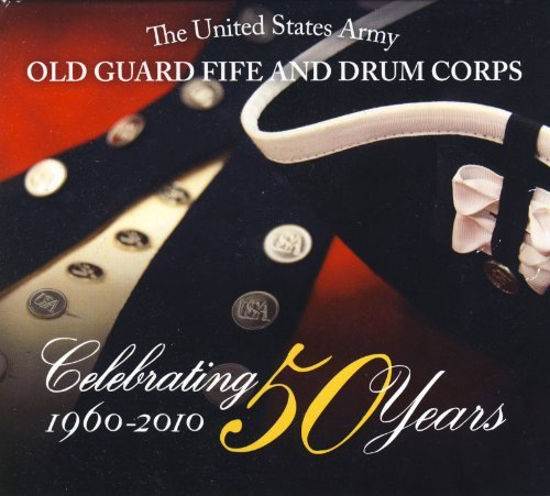 Cover for Us Army Old Guard Fife &amp; Drum Corps · Celebrating 50 Years: Old Guard Fife &amp; Drum Corps (CD) (2010)