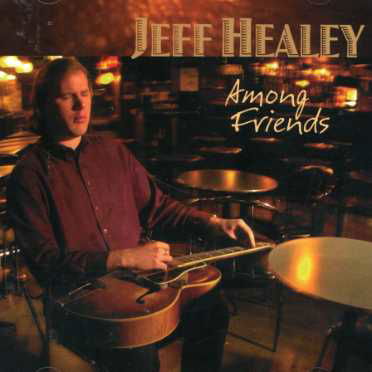 Among Friends - Jeff Healey - Música - STONY PLAIN - 0772532131223 - 14 de março de 2019