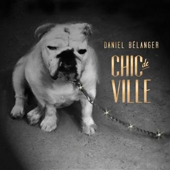 Cover for Daniel Belanger · Chic De Ville (CD) (2013)