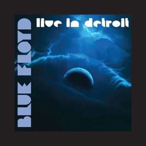 Live in Detroit - Blue Floyd - Musikk - FREEWORLD - 0805772505223 - 7. august 2015