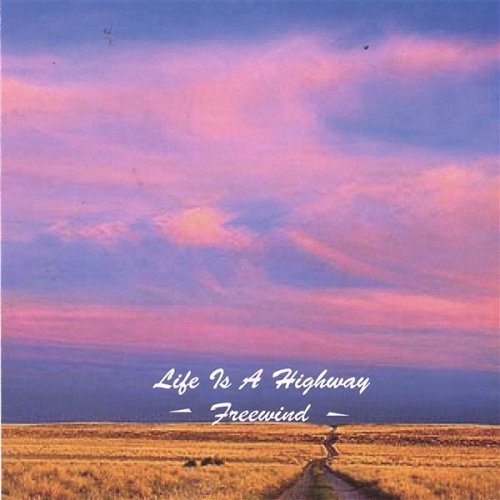 Life is a Highway - Freewind - Musik - CD Baby - 0807470003223 - 6. juni 2006