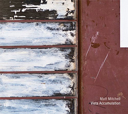 Cover for Matt Mitchell · Vista Accumulation (CD) (2016)