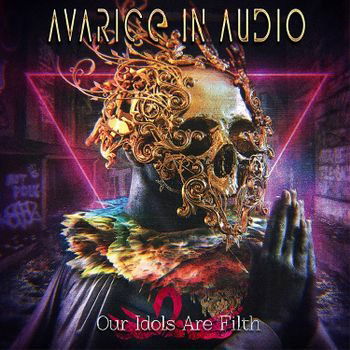 Our Idols Are Filth - Avarice In Audio - Musik - ALFA MATRIX - 0882951031223 - 21. oktober 2022