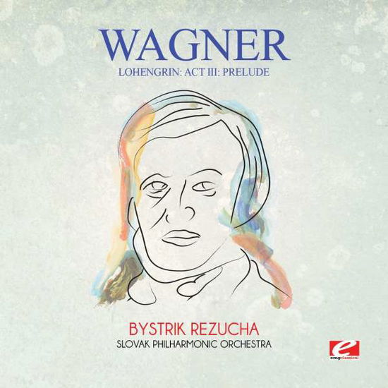 Cover for Wagner · Lohengrin: Act Iii: Prelude-Wagner (CD) [Remastered edition] (2015)