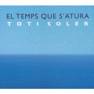 Cover for Toti Soler · El Temps Que S'atura (CD) [Japan Import edition] (2016)