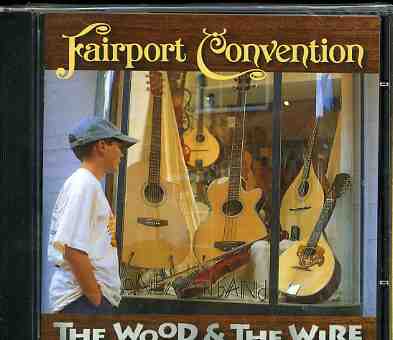 Wood & The Wire - Fairport Convention - Musik - TALKING ELEPHANT - 5028479008223 - 1 augusti 2005