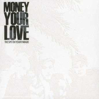 Spit On Your Parade - Money Your Love - Music - LOCAL - 7332181006223 - August 30, 2004