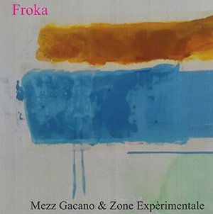 Cover for Mezz Gacano &amp; Zone Experimentale · Froka (CD) (2016)