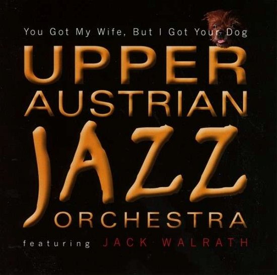 You Got My Wife but I Got Your Dog - Upper Austrian Jazz Orchestra - Musik - ATS RECORDS - 9005216008223 - 30. juni 2014